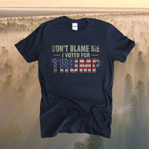 Don't Blame Me I Voted For Trump Vintage USA Flag Patriots Shirt