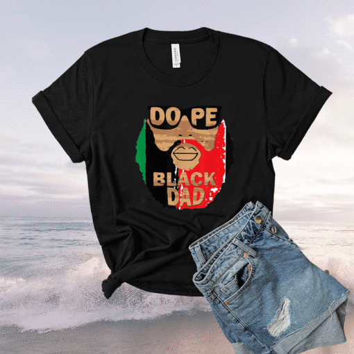 Dope Black Dad Black Fathers Matter Unapologetically Dope Shirt