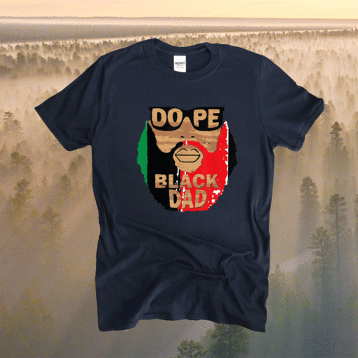 Dope Black Dad Black Fathers Matter Unapologetically Dope Shirt