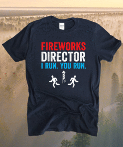 Fireworks Director I Run You Run Funny 4th Of July Shirt