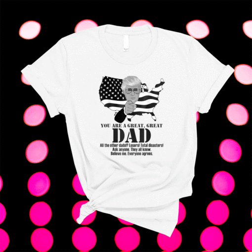 Funny Great Dad Donald Trump Fathers Day Shirt