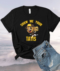 Funny Show Me Your Tatis Shirt