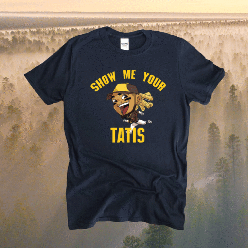 Funny Show Me Your Tatis Shirt