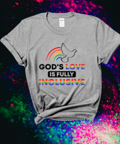 Gods Love Is Fully Inclusive LGBTQ Ally Gay Pride Rainbow Shirt