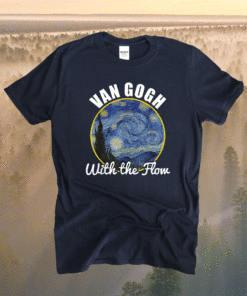 Gogh With The Flow Van Gogh Funny Artist Pun Humor Shirt