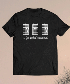 Guitar chords you wouldn’t understand shirt