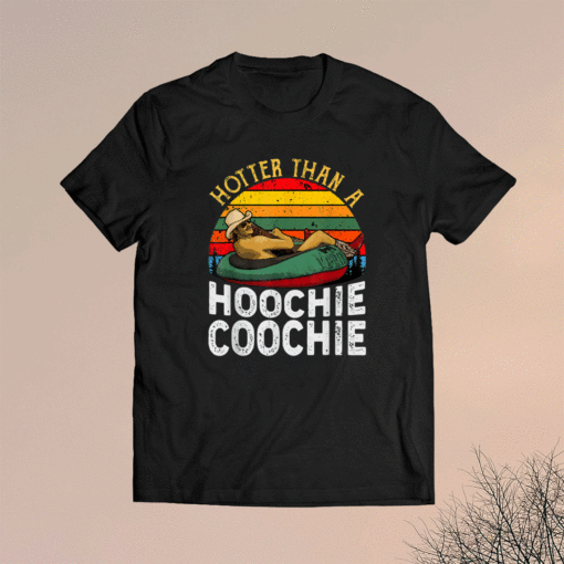 Hotter Than A Hoochie Coochie Shirt