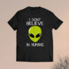 I Don't Believe In Humans Shirt