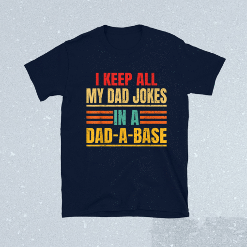 I Keep All My Dad Jokes In A Dad A Base Father's Day Vintage Shirt