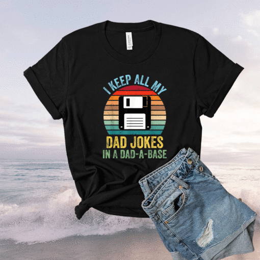 I Keep All My Dad Jokes In A Dad-A-Base Shirt