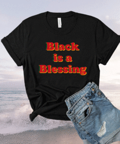 Juneteenth Black is a Blessing Melanin Shirt