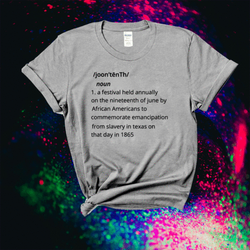 Juneteenth Definition Black history Juneteenth Shirt