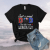 Just A Proud Dad That Didn't Raise Liberals Father's Day 2021 Shirt