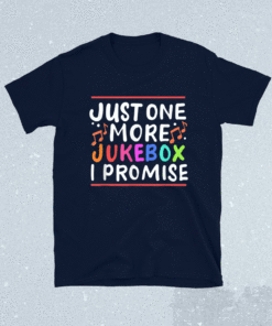 Just One More Jukebox I Promise Shirt