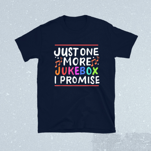 Just One More Jukebox I Promise Shirt