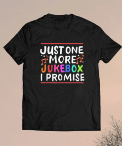 Just One More Jukebox I Promise Shirt