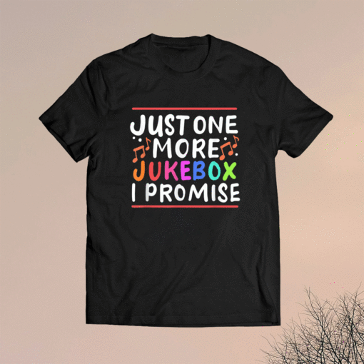 Just One More Jukebox I Promise Shirt