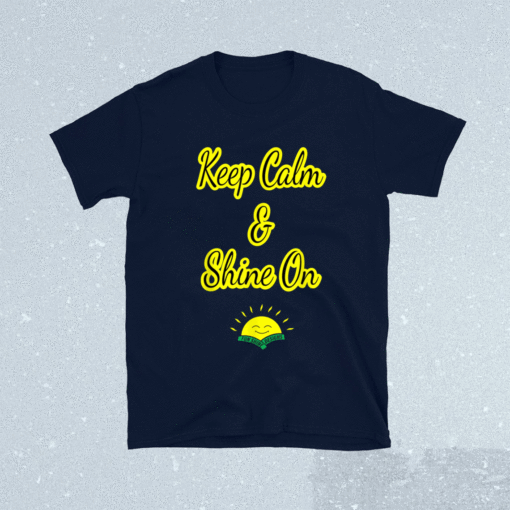 Keep Calm and Shine On Fun Shine Shirt