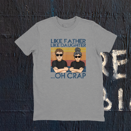 Like Father Like Daughter Oh Crap Shirt