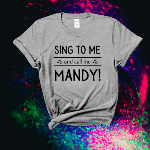 MANDY SHIRT FOR WOMEN Sing to me call me Mandy COUGAR CRUSH Shirt