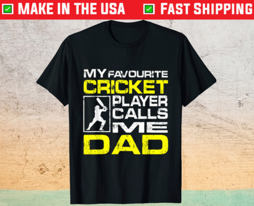 Mens My favorite cricket player calls me dad shirt