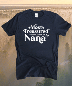 My Most Treasured People Call Me Nana Quote Shirt