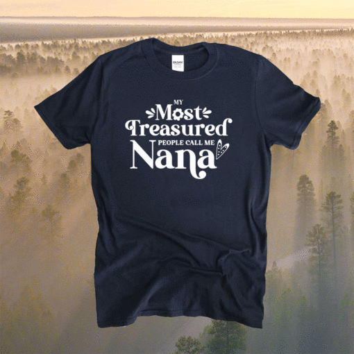 My Most Treasured People Call Me Nana Quote Shirt
