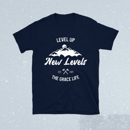 New Levels Moving Up The Grace Life Shirt