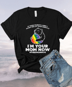 Parents Accepting Im Your Mom Now Bear Hug LGBTQ Gay Pride Shirt