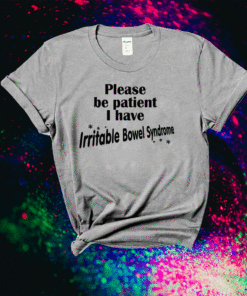 Funny Please Be Patient I Have Irritable-Bowel-Syndrome IBS Shirt