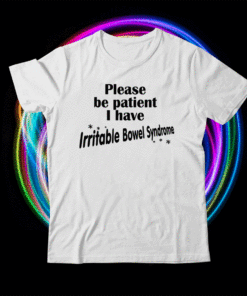 Funny Please Be Patient I Have Irritable-Bowel-Syndrome IBS Shirt