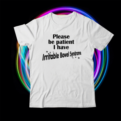 Funny Please Be Patient I Have Irritable-Bowel-Syndrome IBS Shirt