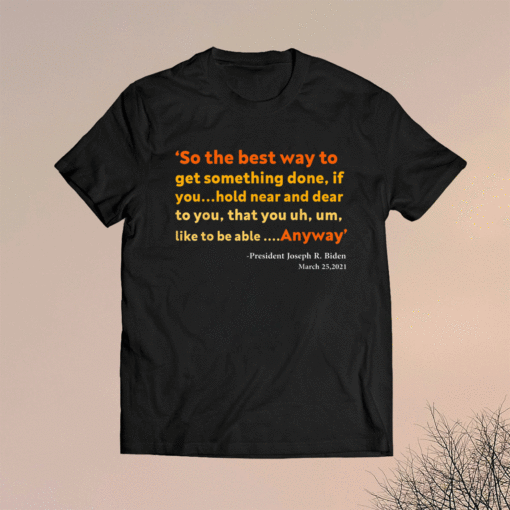 So the best way to get something done shirt