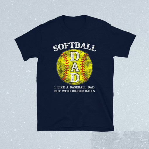 Softball Dad like A Baseball but with Bigger Balls Shirt