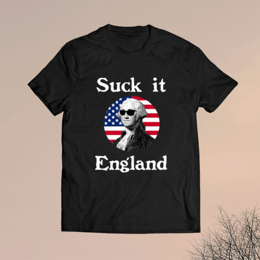 Suck It England 4th Of July Funny Independence Celebration Shirt