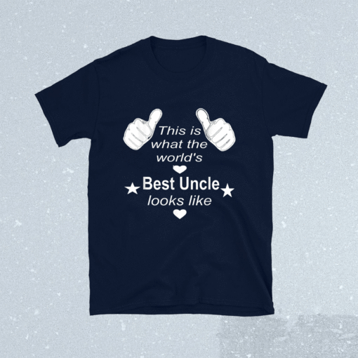 This Is What the World's Best Uncle Look Like Shirt