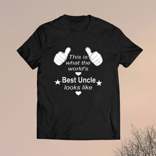 This Is What the World's Best Uncle Look Like Shirt