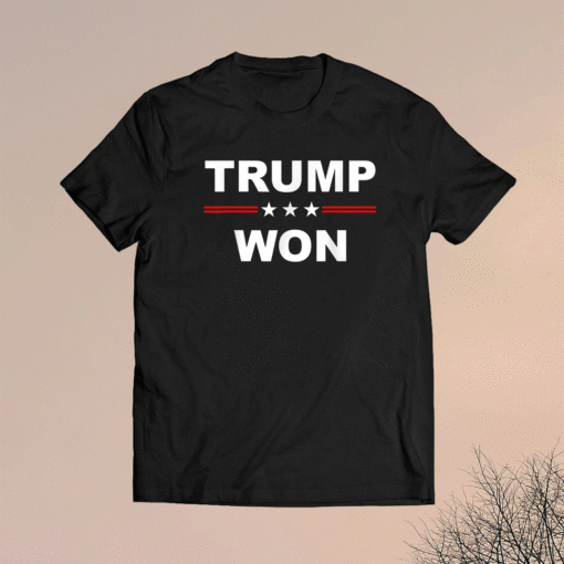 Trump Won Shirt