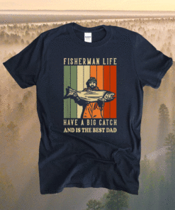 We Hooked The Best Dad Fisherman Have A Big Catch Shirt