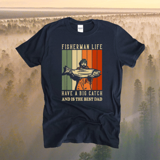 We Hooked The Best Dad Fisherman Have A Big Catch Shirt