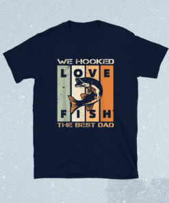 We Hooked The Best Dad Fishing Vintage Shirt