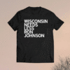 Wisconsin Needs Less Ron Johnson Shirt