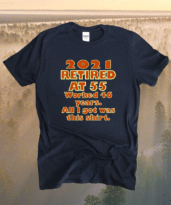 2021 Retired at 55 Funny Retirement Statement Shirt