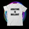 Adulting is bullshit shirt