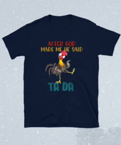 After God Made Me He Said Tada Funny Chicken Outfits Shirt