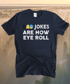 Dad Jokes Are How Eye Roll Fathers Day Shirt