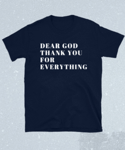 Dear God Thank You Shirt