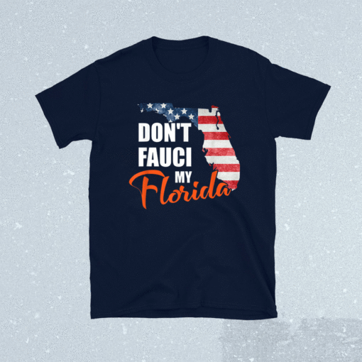 Don't Fauci My Florida America Patriotic USA Map Vintage Shirt