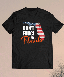 Don't Fauci My Florida America Patriotic USA Map Vintage Shirt