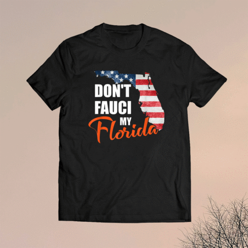 Don't Fauci My Florida America Patriotic USA Map Vintage Shirt